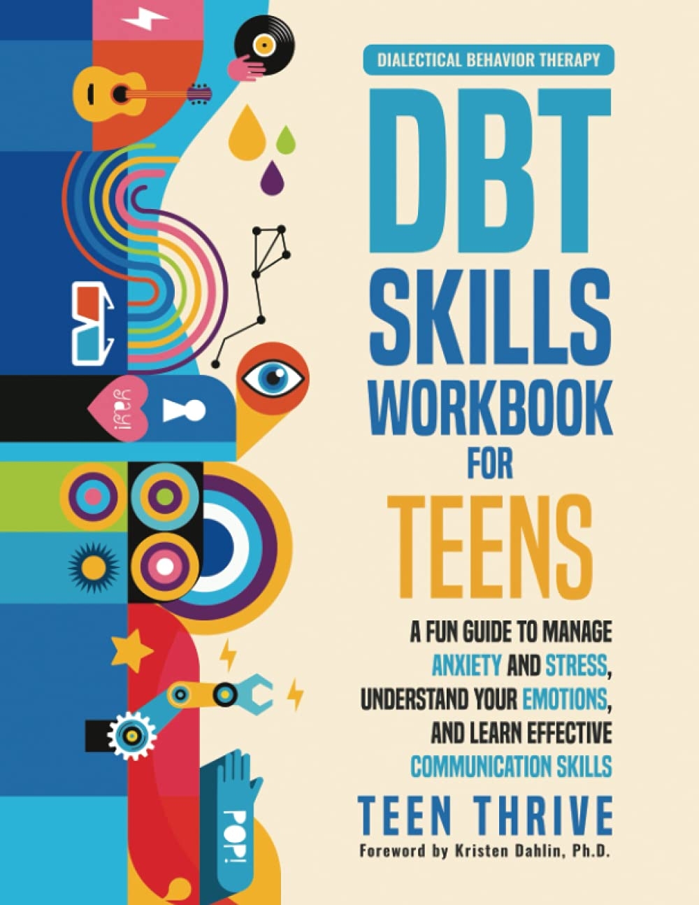 The DBT Skills Workbook For Teens A Fun Guide To Manage Anxiety And Stress Understand Your Emotions And Learn Effective Communication Skills Life Health And Wellness Books For Teenagers Thrive 