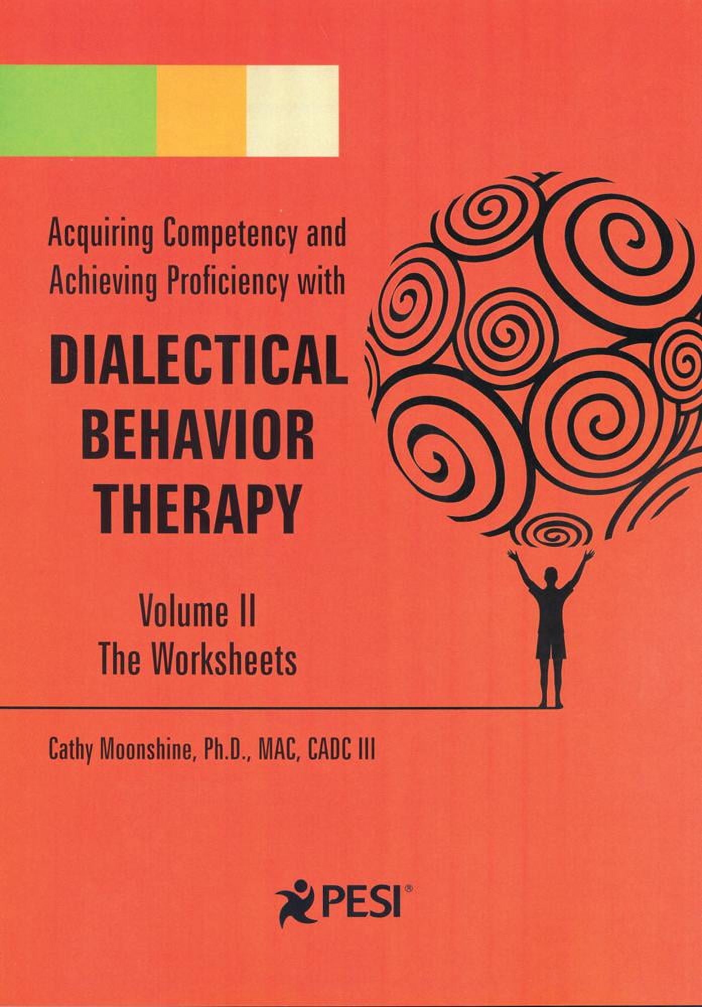 Acquiring Competency And Achieving Proficiency With Dialectical Behavior Therapy Volume II The Worksheets Other Walmart