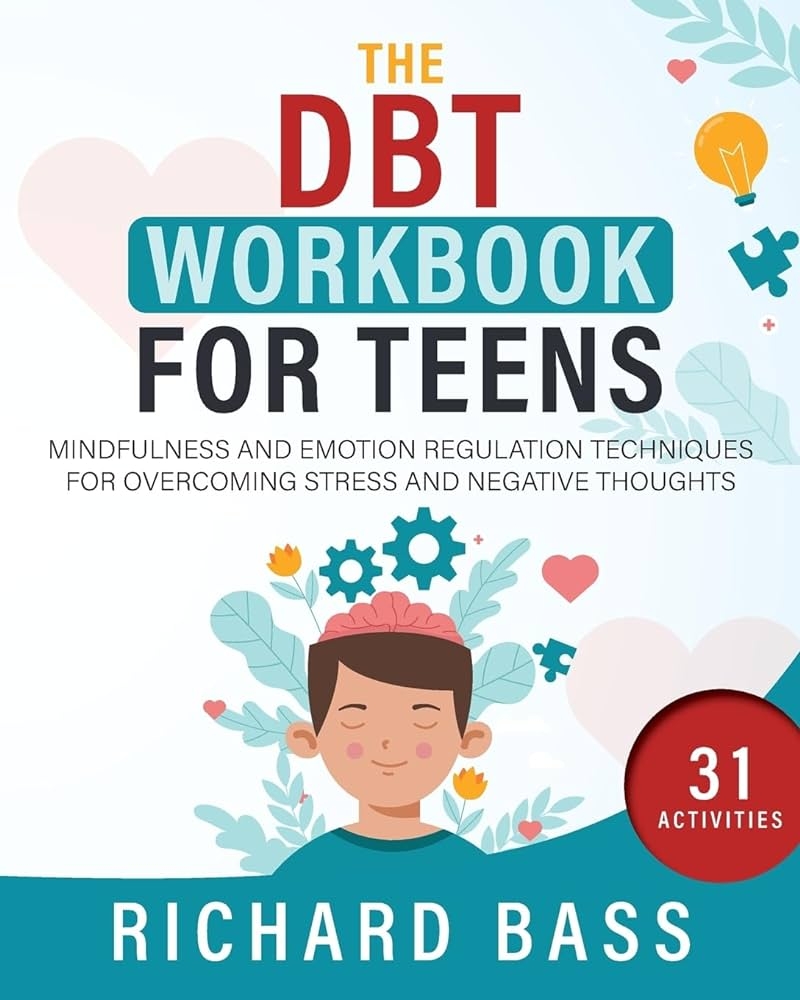 Amazon The DBT Workbook For Teens Mindfulness And Emotion Regulation Techniques For Overcoming Stress And Negative Thoughts Successful Parenting 9781958350164 Bass Richard Books